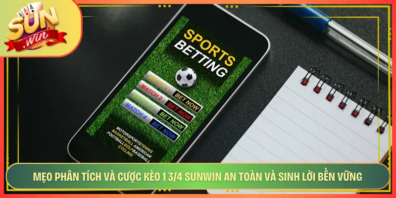 Mẹo Phân Tích Và Cược Kèo 1 3/4 Sunwin An Toàn Và Sinh Lời Bền Vững
