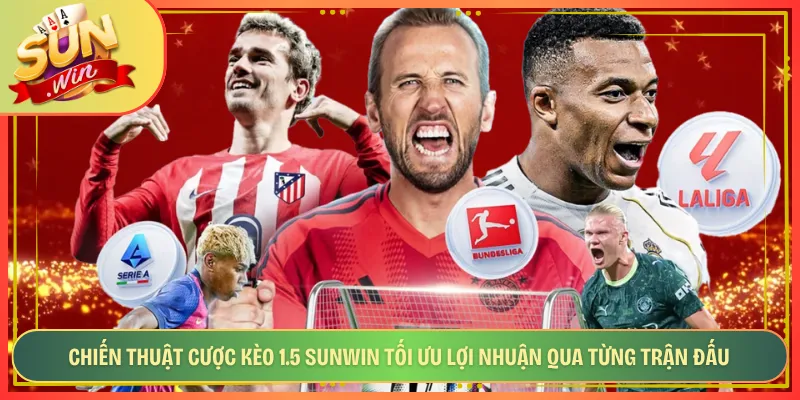 Chiến Thuật Cược Kèo 1.5 Sunwin Tối Ưu Lợi Nhuận Qua Từng Trận Đấu