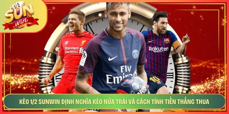 Kèo 1/2 Sunwin Định Nghĩa Kèo Nửa Trái Và Cách Tính Tiền Thắng Thua