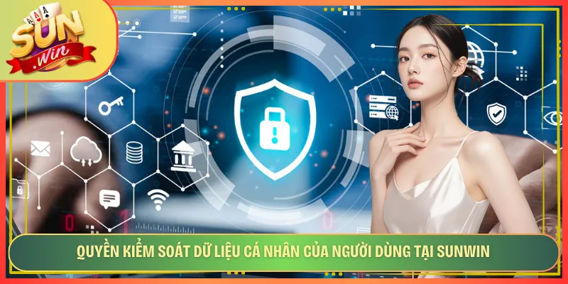 Quyền kiểm soát dữ liệu cá nhân của người dùng tại Sunwin