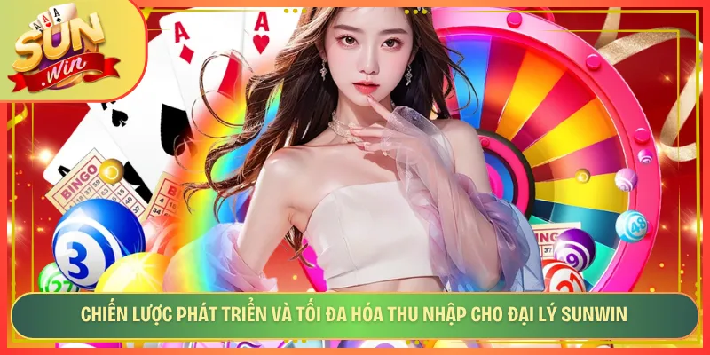 Chiến lược phát triển và tối đa hóa thu nhập cho đại lý Sunwin