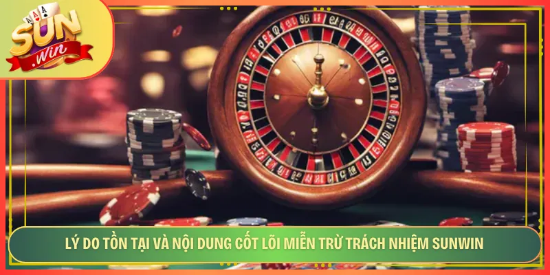 Lý do tồn tại và nội dung cốt lõi miễn trừ trách nhiệm Sunwin
