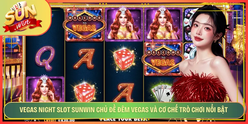 Vegas Night Slot Sunwin Chủ Đề Đêm Vegas Và Cơ Chế Trò Chơi Nổi Bật