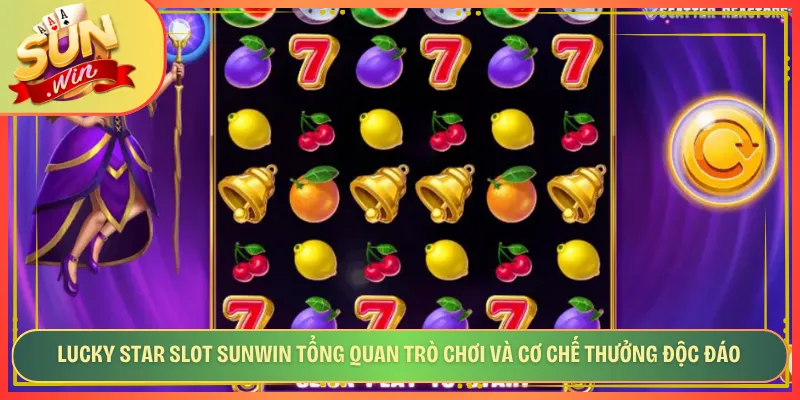 Lucky Star Slot Sunwin Tổng Quan Trò Chơi Và Cơ Chế Thưởng Độc Đáo