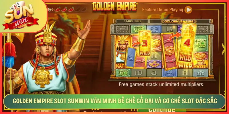 Golden Empire Slot Sunwin Văn Minh Đế Chế Cổ Đại Và Cơ Chế Slot Đặc Sắc