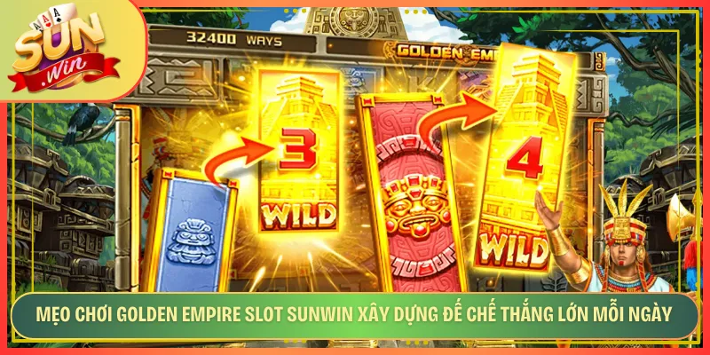 Mẹo Chơi Golden Empire Slot Sunwin Xây Dựng Đế Chế Thắng Lớn Mỗi Ngày