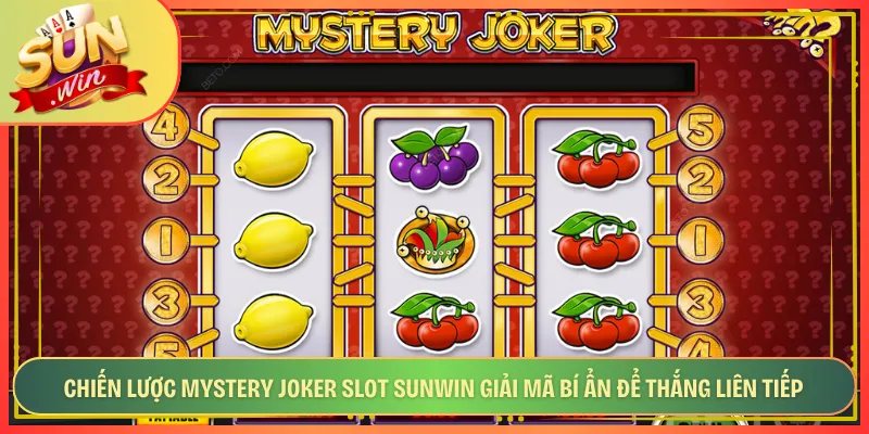 Chiến Lược Mystery Joker Slot Sunwin Giải Mã Bí Ẩn Để Thắng Liên Tiếp