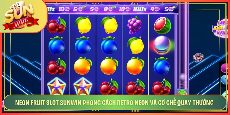 Neon Fruit Slot Sunwin Phong Cách Retro Neon Và Cơ Chế Quay Thưởng