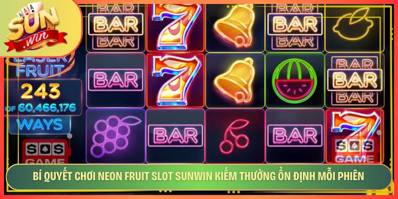 Bí Quyết Chơi Neon Fruit Slot Sunwin Kiếm Thưởng Ổn Định Mỗi Phiên