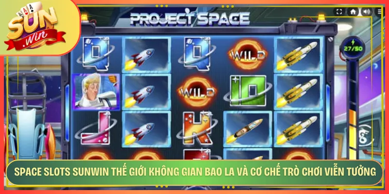 Space Slots Sunwin Thế Giới Không Gian Bao La Và Cơ Chế Trò Chơi Viễn Tưởng