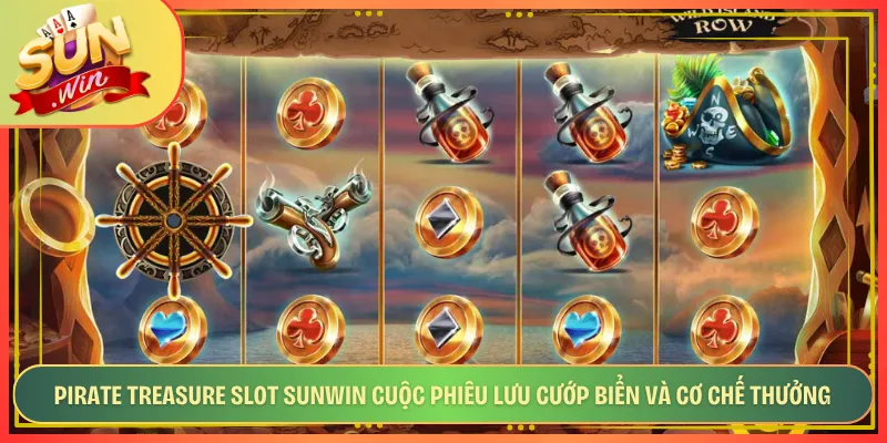 Pirate Treasure Slot Sunwin Cuộc Phiêu Lưu Cướp Biển Và Cơ Chế Thưởng