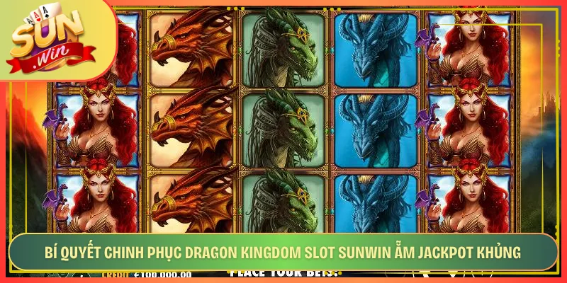Bí Quyết Chinh Phục Dragon Kingdom Slot Sunwin Ằm Jackpot Khủng