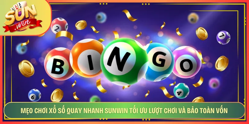 Mẹo Chơi Xổ Số Quay Nhanh Sunwin Tối Ưu Lượt Chơi Và Bảo Toàn Vốn