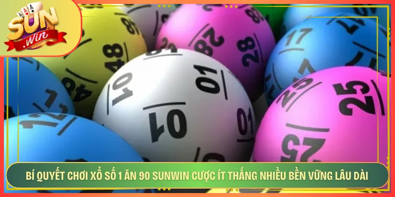 Bí Quyết Chơi Xổ Số 1 Ăn 90 Sunwin Cược Ít Thắng Nhiều Bền Vững Lâu Dài